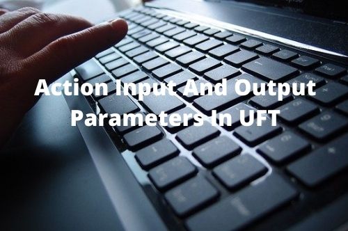 Action Input And Output Parameters In UFT
