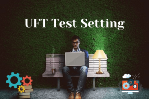 Read more about the article An Insight on Test Settings in UFT