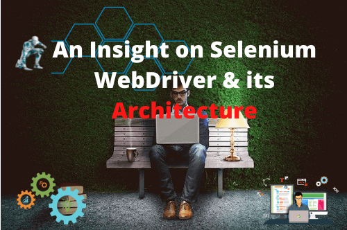 What is Selenium WebDriver and its Architecture