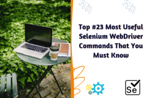 Read more about the article 23 Most Useful Selenium WebDriver Commands That You Must Know