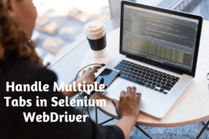 Handle Multiple Tabs in Selenium WebDriver