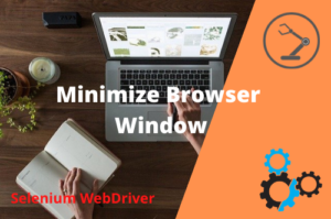 Read more about the article How to Minimize Browser in Selenium WebDriver